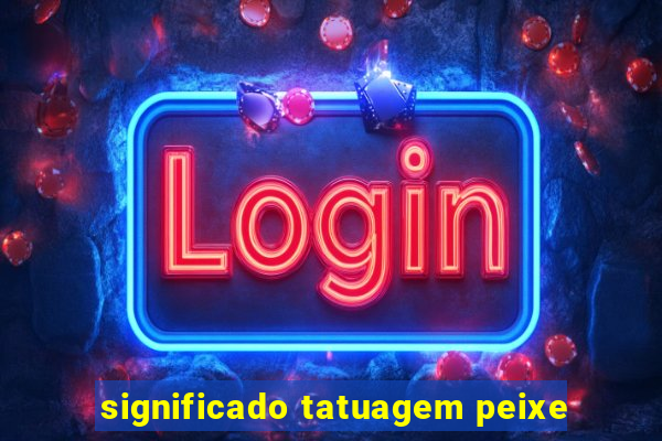 significado tatuagem peixe